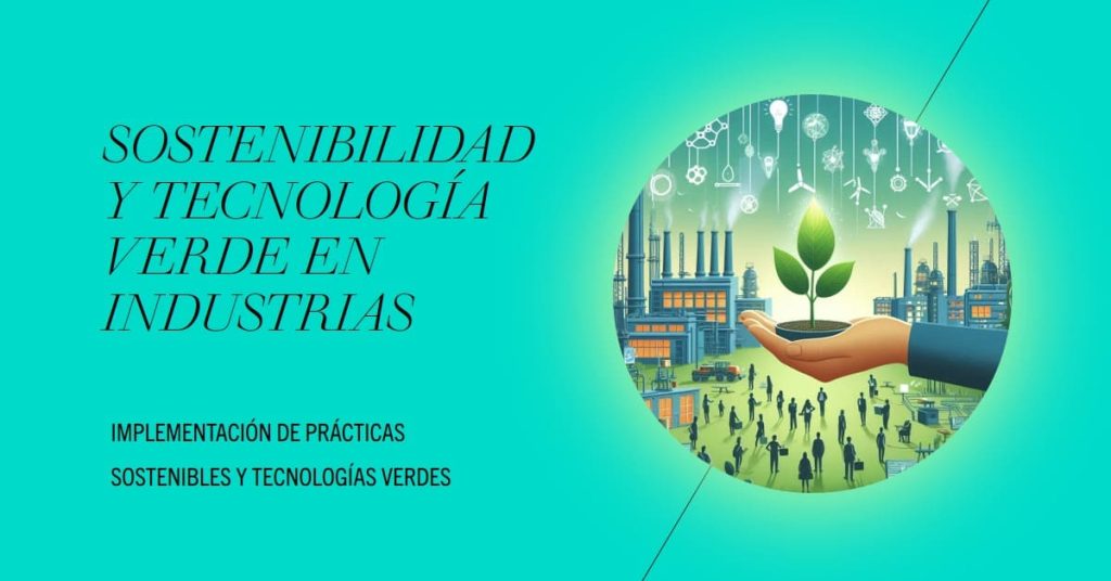 Cómo implementar sostenibilidad y tecnologías verdes en industrias