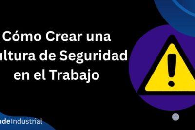 Cómo Crear una Cultura de Seguridad en el Trabajo