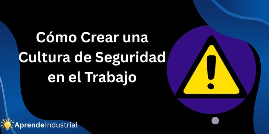 Cómo Crear una Cultura de Seguridad en el Trabajo