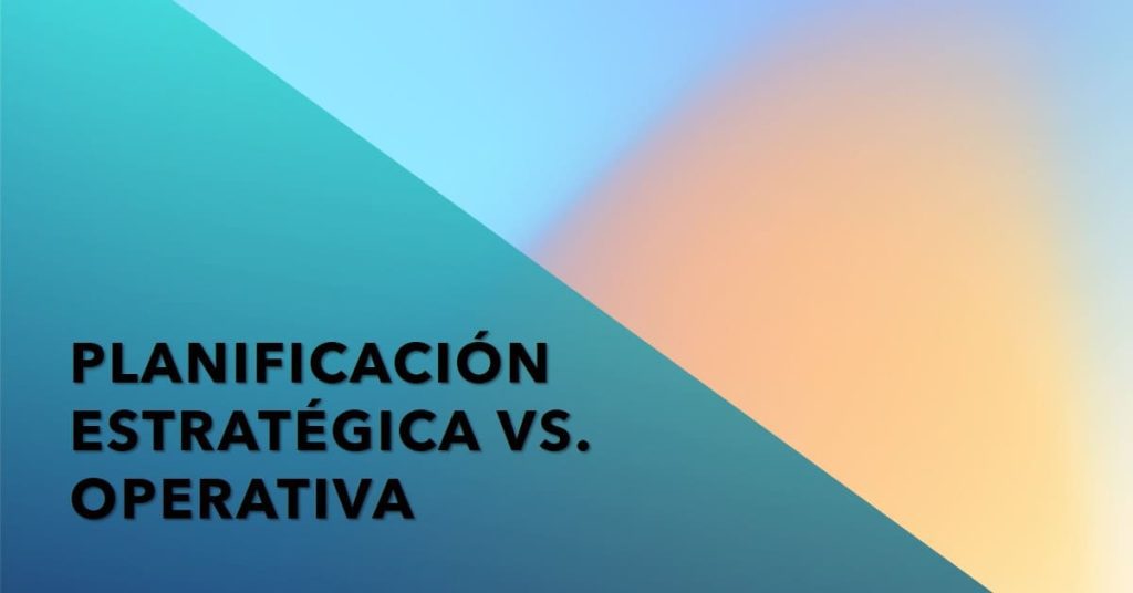 Diferencias entre planes estratégicos y operativos