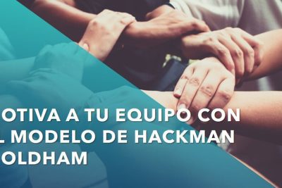 Modelo de Hackman y Oldham para motivar equipos