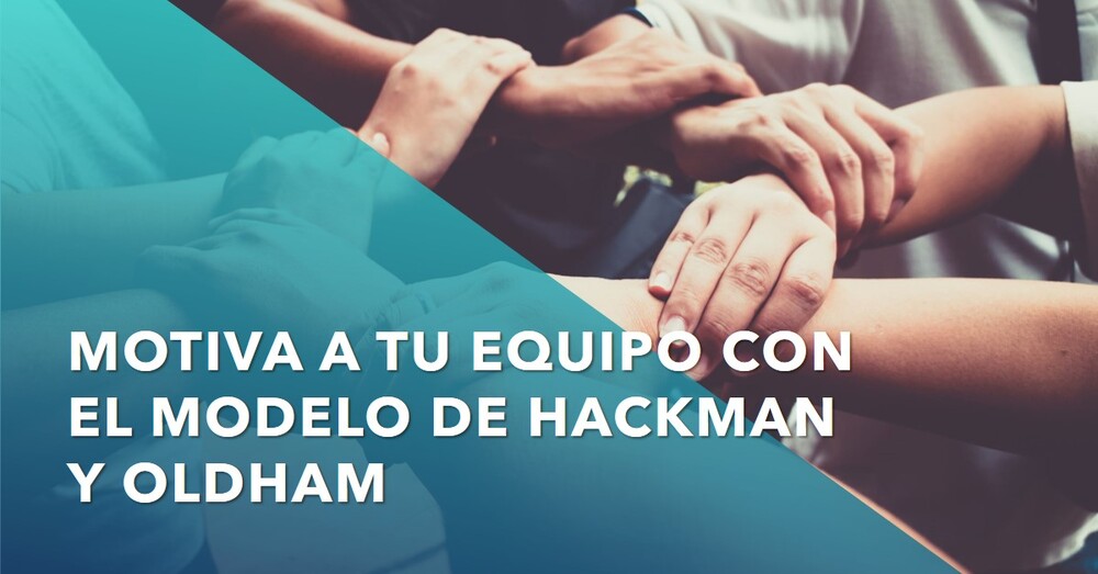 Modelo de Hackman y Oldham para motivar equipos