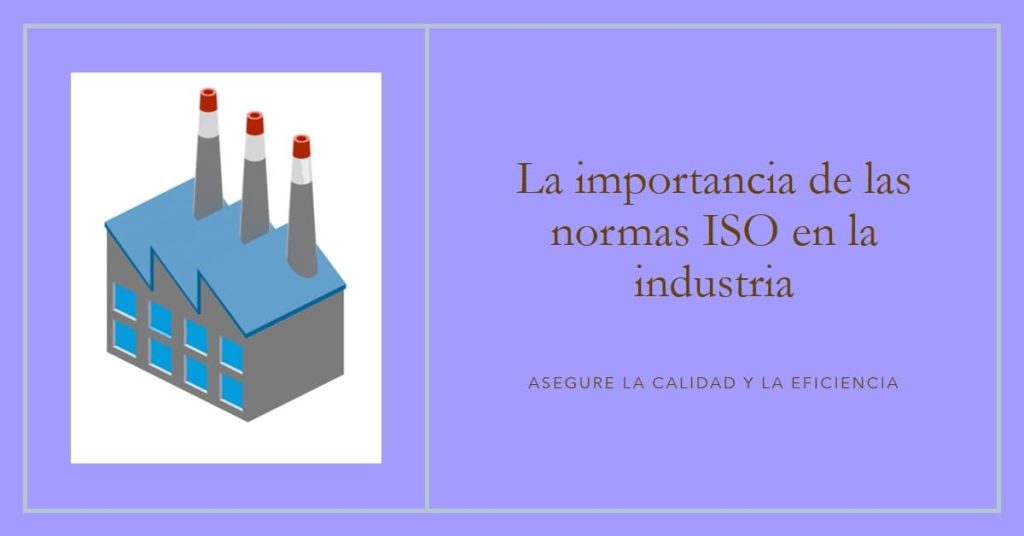 Por qué las Normas ISO son Fundamentales en la Industria