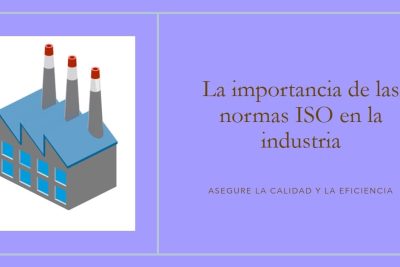 Por qué las Normas ISO son Fundamentales en la Industria