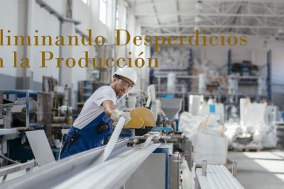 Desperdicios en la producción Una guía completa para identificación y eliminación