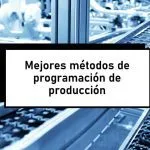 Mejores métodos de programación de producción