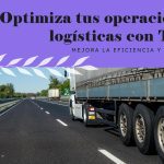 ¿Cómo optimizan las empresas logísticas sus operaciones con los Sistemas de Gestión de Transporte (TMS)?