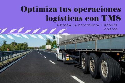 ¿Cómo optimizan las empresas logísticas sus operaciones con los Sistemas de Gestión de Transporte (TMS)?