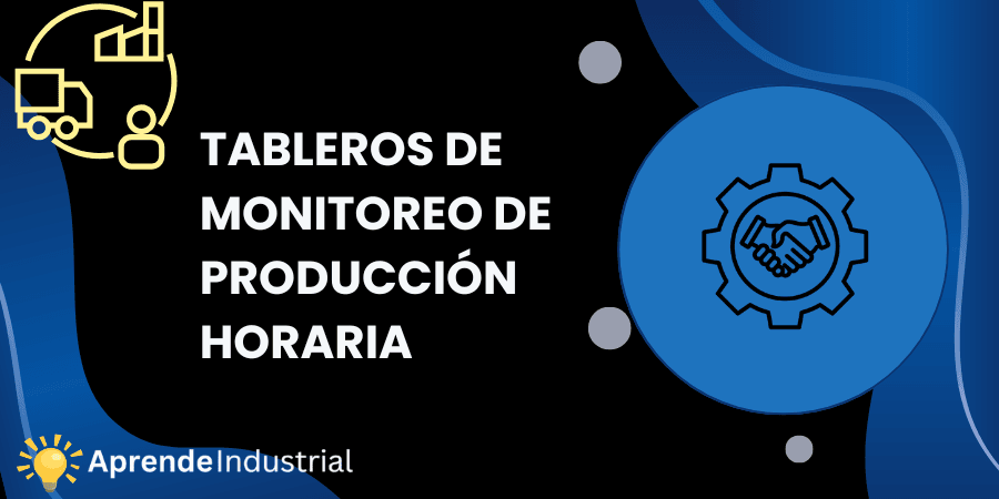 Tableros de Monitoreo de Producción Horaria: Eficiencia y Control