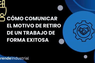 Cómo comunicar el motivo de retiro de un trabajo de forma exitosa