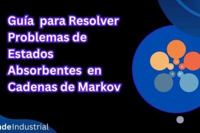Guía Completa para Resolver Problemas de Estados Absorbentes en Cadenas de Markov