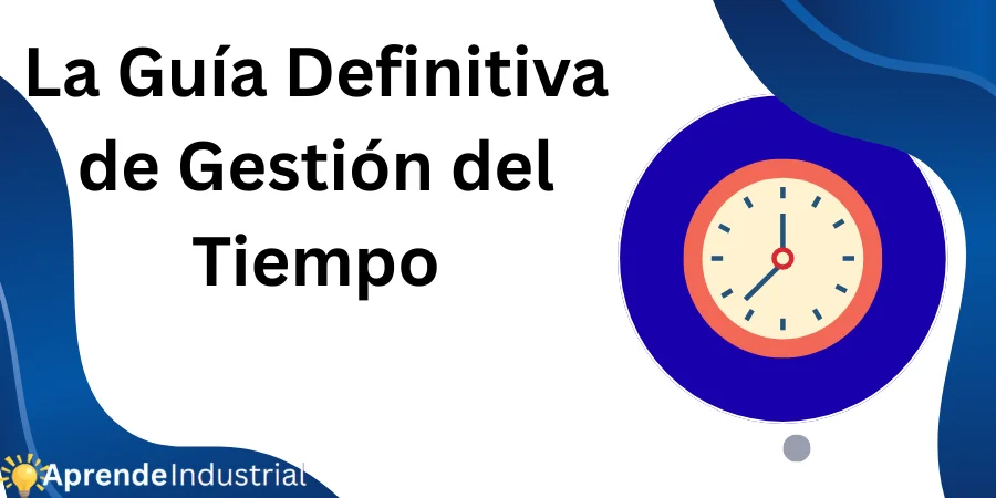 La Guía Definitiva de Gestión del Tiempo