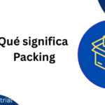 Qué significa Packing en Logística: Guía Detallada para Principiantes