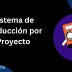 Sistema de Producción por Proyecto: Una Guía Detallada