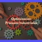 Cómo optimizar procesos industriales: Guía práctica