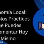 Economía Local: Ejemplos Prácticos que Puedes Implementar Hoy Mismo