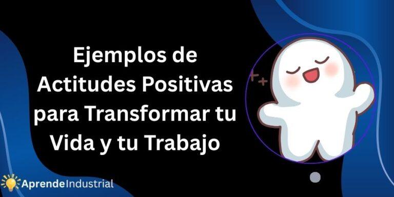 Ejemplos de Actitudes Positivas para Transformar tu Vida y tu Trabajo