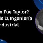 Frederick W. Taylor: ¿Por Qué es Considerado el Padre de la Ingeniería Industrial y Cuál es su Legado Hoy?