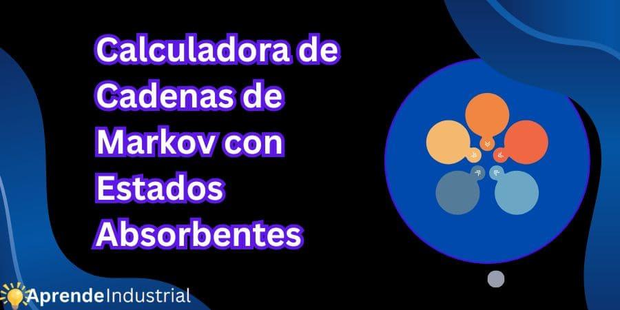 Calculadora de Cadenas de Markov con Estados Absorbentes
