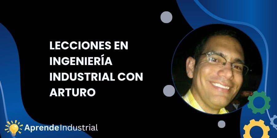 Lecciones en Ingeniería Industrial con Arturo