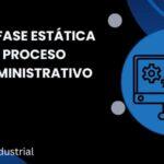 La Fase Estática del Proceso Administrativo: Construyendo los Cimientos del Éxito