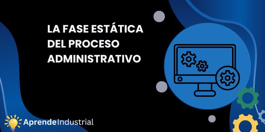 La Fase Estática del Proceso Administrativo
