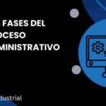Las Fases del Proceso Administrativo: Una Guía Esencial para el Éxito Organizacional