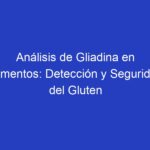 Análisis de Gliadina en Alimentos: Detección y Seguridad del Gluten