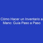 Cómo Hacer un Inventario a Mano: Guía Paso a Paso
