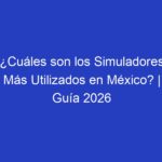 ¿Cuáles son los Simuladores Más Utilizados en México? | Guía 2026